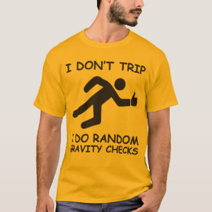 Camiseta Eu não tropeço. Eu faço verificações aleatórias da