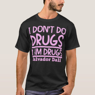 Camiseta Eu não uso drogas Eu sou drogas