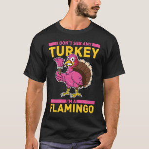 Camiseta Eu não vejo nenhuma Turquia Eu sou um Flamingo Tha
