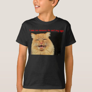 Camiseta Eu não ver nenhuma razão actuar minha idade