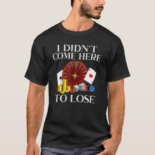 Camiseta Eu não vim aqui para jogar cartas de perder