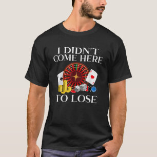 Camiseta Eu não vim aqui para jogar cartas de perder