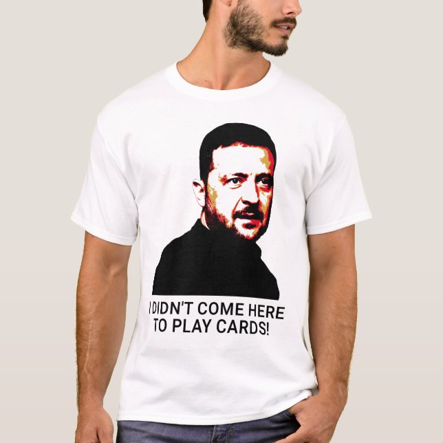 Camiseta Eu não vim aqui para jogar cartas Volodymyr Zelens (Frente)