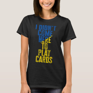Camiseta Eu Não Vim Aqui Para Jogar Cartas Zelenskyy Ucrâni