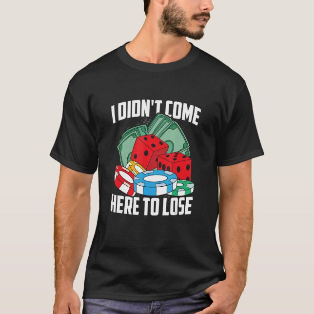 Camiseta Eu não vim aqui para Perder Cartões Dice Casino Ga (Frente)