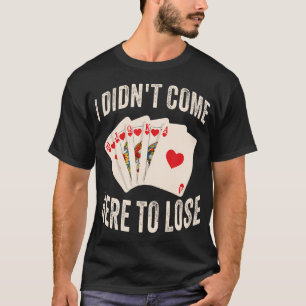 Camiseta Eu Não Vim Aqui Para Perder no Poker