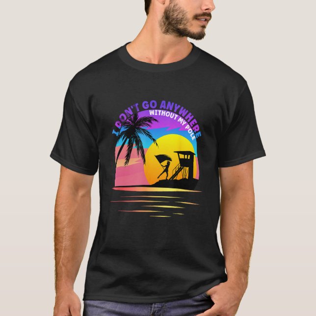 Camiseta Eu não vou a lugar nenhum sem minha praia de pole  (Frente)
