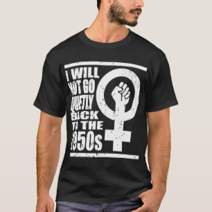 Camiseta Eu não vou calmamente voltar aos anos 50