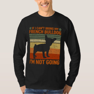 Camiseta Eu Não Vou Se Eu Puder Trazer Meu Bulldog Francês