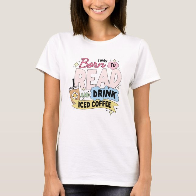 Camiseta Eu nasci para ler e beber café gelado (Frente)