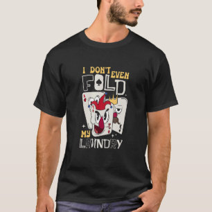 Camiseta Eu nem dobra minha roupa de lavanderia