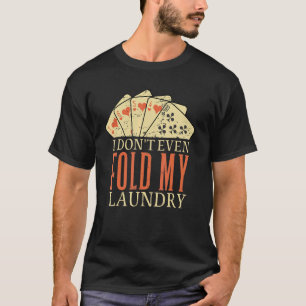 Camiseta Eu Nem Dobro Minha Roupa Carta de Pôquer