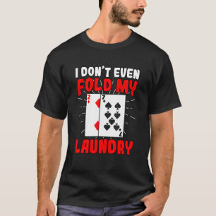 Camiseta Eu Nem Dobro Minha Roupa Pôquer Jogos de Azar Joga