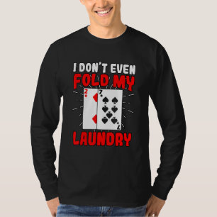 Camiseta Eu Nem Mesmo Dobro Meu Pôquer Da Seca Jogando Jogo