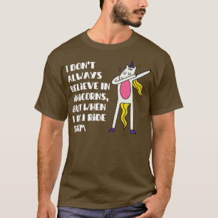 Camiseta eu nem sempre acredito em unicórnios mas quando eu