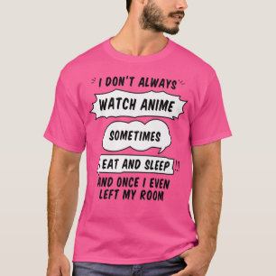 Camiseta Eu nem sempre assisto anime às vezes eu como e ven