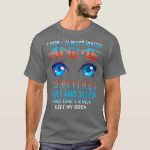 Camiseta Eu nem sempre assisto anime engraçado Kawaii Japa