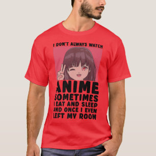 Camiseta Eu nem sempre assisto anime engraçado Kawaii japon