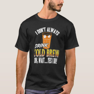 Camiseta Eu nem sempre bebo cerveja gelada Oh, espera, sim,