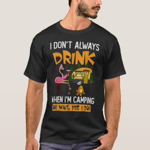 Camiseta Eu nem sempre bebo quando estou acampando
