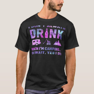 Camiseta Eu nem sempre bebo quando estou acampando