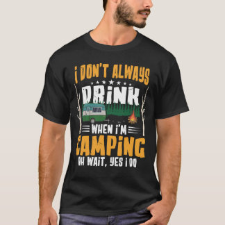 Camiseta Eu nem sempre bebo quando estou acampando
