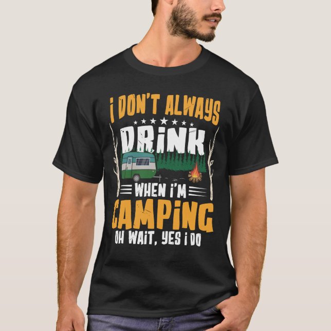 Camiseta Eu nem sempre bebo quando estou acampando (Frente)