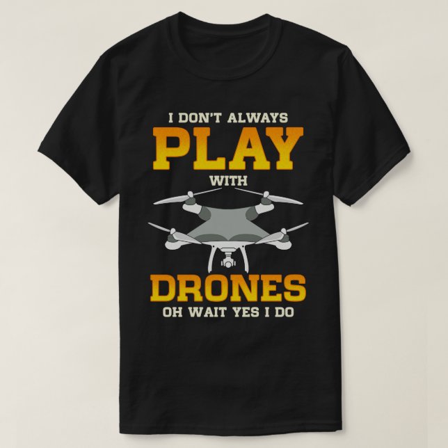 Camiseta Eu Nem Sempre Brinco Com Drones De Espera Sim Eu T (Frente do Design)