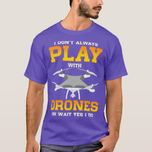 Camiseta Eu Nem Sempre Brinco Com Drones De Espera Sim Eu T