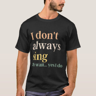 Camiseta Eu nem sempre canto Citação de Teatro Musical da B