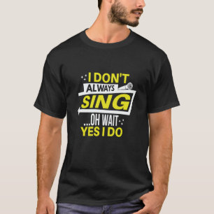 Camiseta Eu nem sempre canto oh espere sim eu faço teatro ó