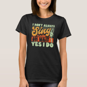 Camiseta Eu nem sempre canto, sim, eu faço Broadway Musi