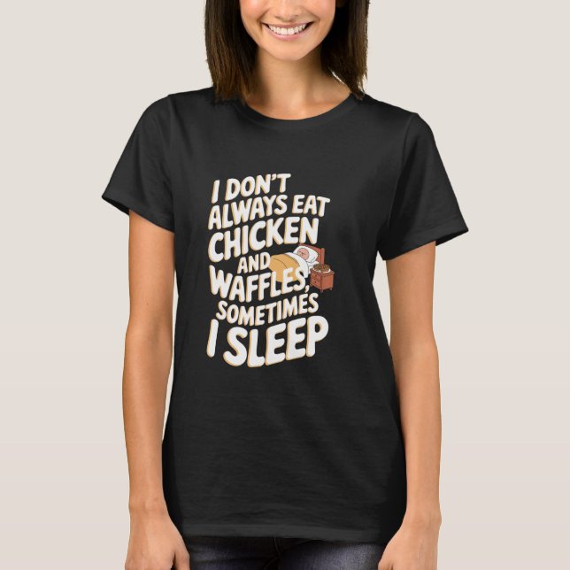Camiseta Eu nem sempre como frango e waffles, às vezes (Frente)