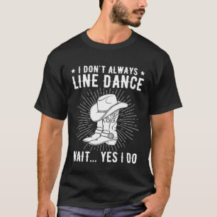Camiseta Eu nem sempre dançando linha de dançarino de linha