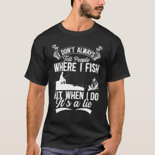 Camiseta Eu nem sempre digo às Pessoas onde eu pesco glória