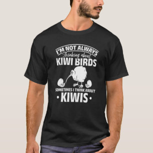 Camiseta Eu nem sempre estou pensando em aves Kiwi