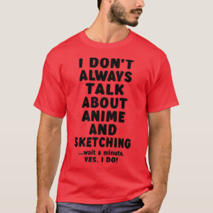 Camiseta Eu nem sempre falo de anime e esboço a Merch