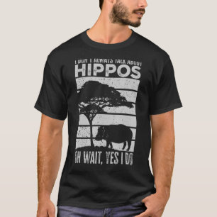 Camiseta Eu nem sempre falo sobre Hippos Hippo