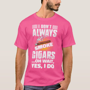 Camiseta Eu Nem Sempre Fumo Amante de Charuto Engraçado Cha