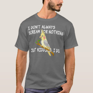 Camiseta Eu Nem Sempre Gritar Por Nada Do Tipo Cockatiel