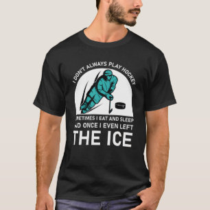 Camiseta eu nem sempre jogo hóquei às vezes