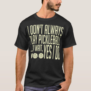 Camiseta Eu Nem Sempre Jogo Pickleball Oh Espera Sim Eu Faç