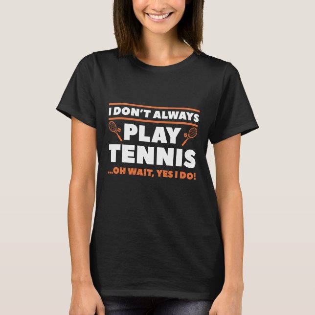 Camiseta Eu Nem Sempre Jogo Tênis (Frente)
