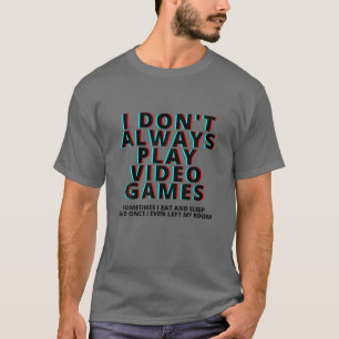 Camiseta Eu nem sempre jogo Videos games Tee Sarcastic Game