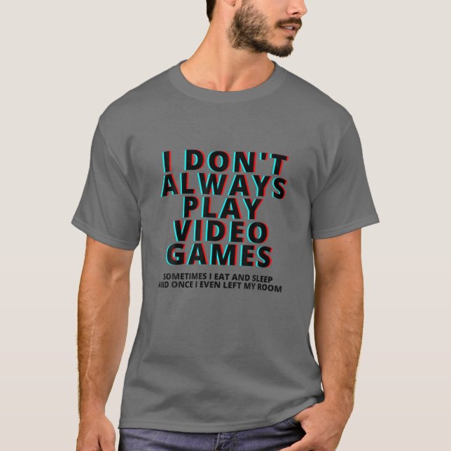 Camiseta Eu nem sempre jogo Videos games Tee Sarcastic Game (Frente)