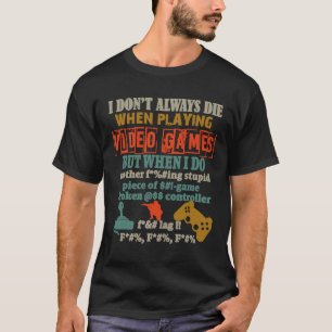 Camiseta Eu nem sempre morro ao jogar jogos de Videos games