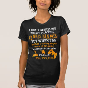 Camiseta Eu Nem Sempre Morro Em Videos games, Mas Quando Eu