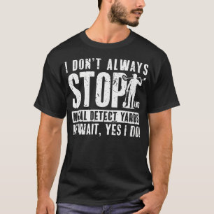 Camiseta Eu Nem Sempre Paro de Pescar Sujeira Detector de M