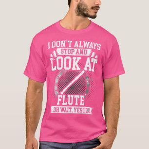 Camiseta Eu Nem Sempre Paro E Olho Para Flute