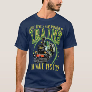 Camiseta Eu nem sempre paro e olho para o trem engraçado
